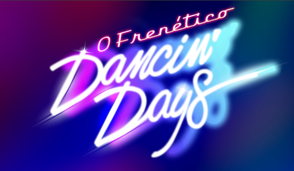 O Frenético Dancin' Days - 'Dancin' Days' 